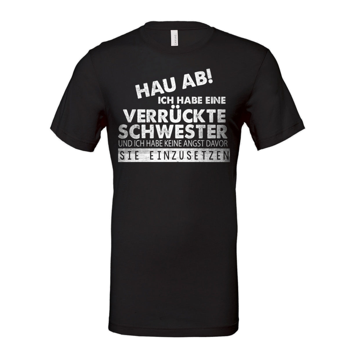 Hau ab! Ich hab eine verrückte Schwester T-Shirt