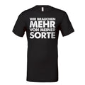 Wir brauchen mehr von meiner Sorte T-Shirt
