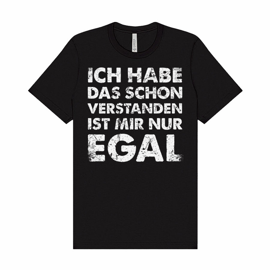 Ich habe das schon verstanden ist mir nur egal T-Shirt