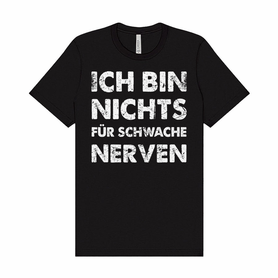 Ich bin nichts für schwache Nerven T-Shirt