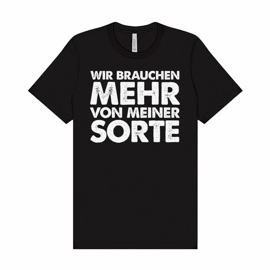 Wir brauchen mehr von meiner Sorte T-Shirt