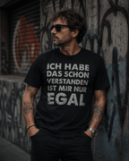 Ich habe das schon verstanden ist mir nur egal T-Shirt