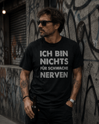 Ich bin nichts für schwache Nerven T-Shirt