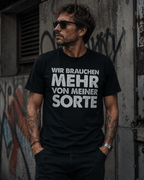Wir brauchen mehr von meiner Sorte T-Shirt